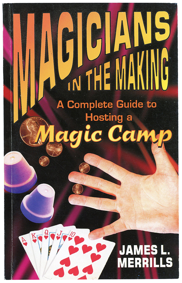 Magicians in the Making, a Complete Guide to Hosting a Magic Camp