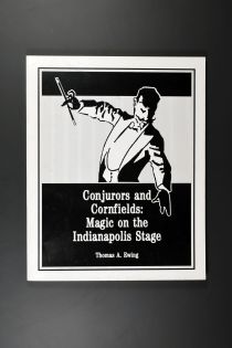 Conjurors and Cornfields: Magic on the Indianapolis Stage (Inscribed and Signed)