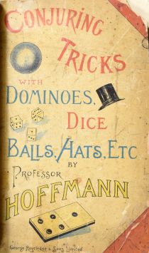 Conjuring Tricks with Dominoes, Dice, Balls, Hats, Etc.