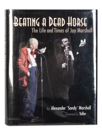 Beating a Dead Horse: The Life and Times of Jay Marshall (Inscribed and Signed)