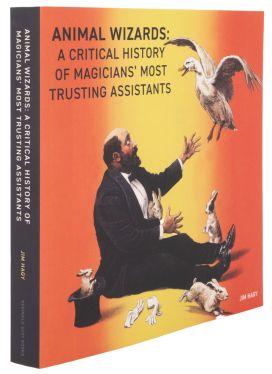 Animal Wizards: A Critical History of Magicians’ Most Trusting Assistants