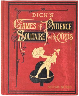 Dick's Games of Patience or Solitaire with Cards (Second Series)