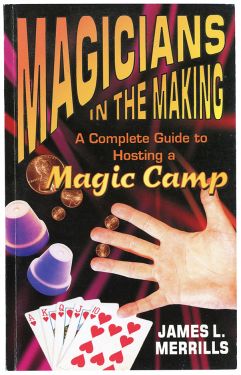 Magicians in the Making, a Complete Guide to Hosting a Magic Camp (Inscribed and Signed)